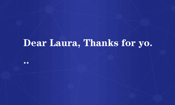 Dear Laura, Thanks for your message 翻译