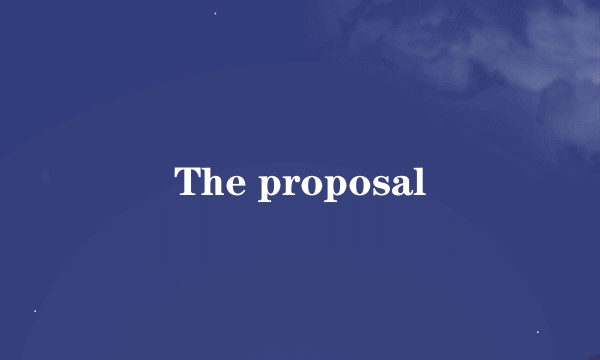 The proposal