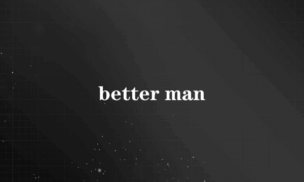 better man