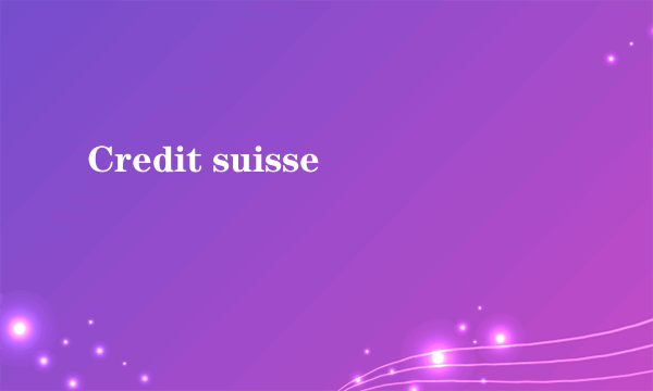 Credit suisse