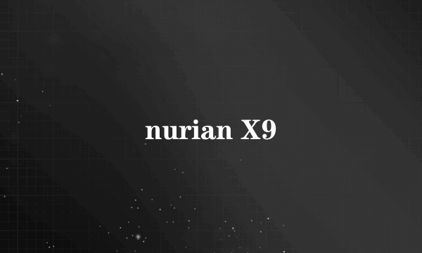 nurian X9