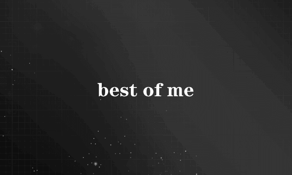 best of me